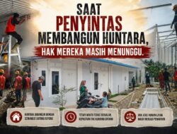 SAAT PENYINTAS MEMBANGUN HUNTARA, HAK MEREKA MASIH MENUNGGU