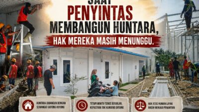 SAAT PENYINTAS MEMBANGUN HUNTARA, HAK MEREKA MASIH MENUNGGU
