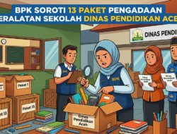 BPK Soroti 13 Paket Pengadaan Peralatan Sekolah di Disdik Aceh